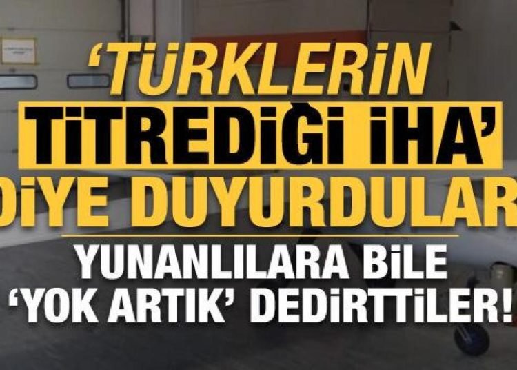 ‘Türklerin titrediği İHA’ diye duyurdular! Yunanlılara bile ‘yok artık’ dedirttiler