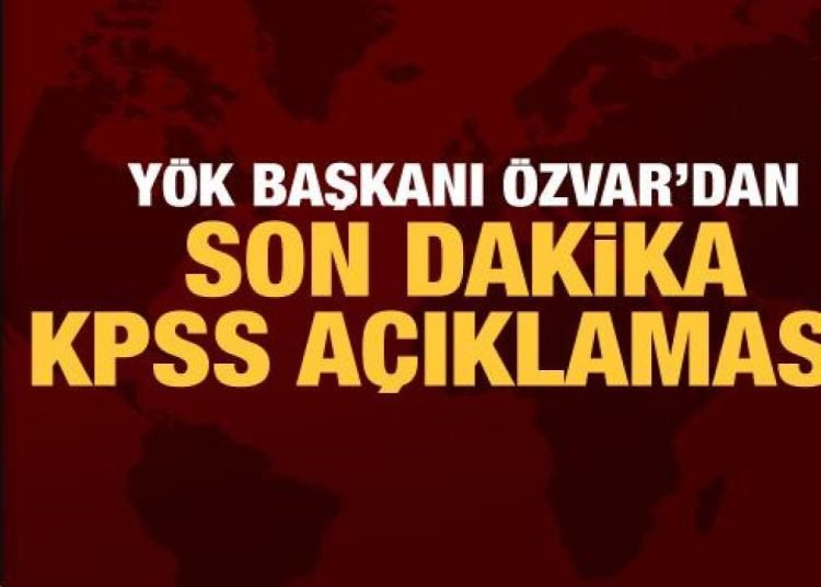 YÖK Başkanı Özvar’dan son dakika KPSS açıklaması!