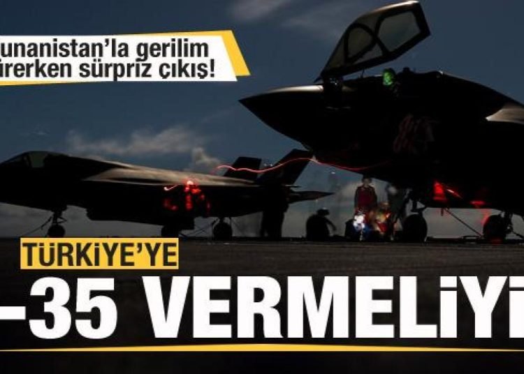Yunanistan’la gerilim sürerken sürpriz çıkış: Türkiye’ye F-35 vermeliyiz