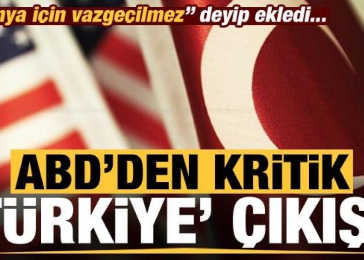 ABD’den kritik ‘Türkiye’ çıkışı! ‘Dünya için vazgeçilmez’ deyip teşekkür etti…