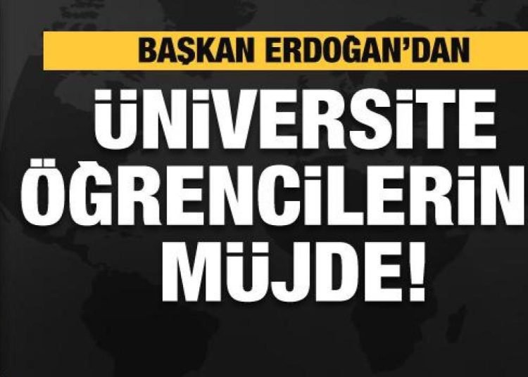 Başkan Erdoğan duyurdu! Üniversite öğrencilerine müjde!
