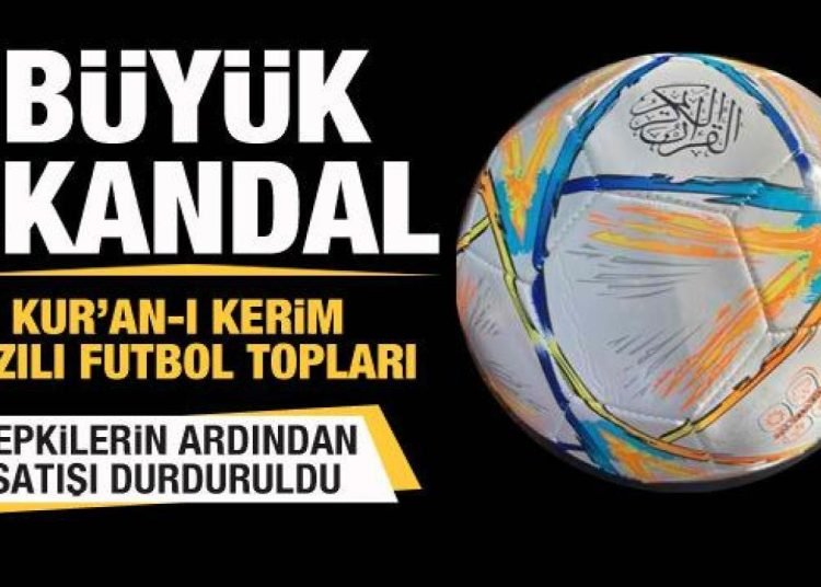 Büyük skandal! ‘Kuran-ı Kerim’ yazılı futbol topları büyük tepki çekti!