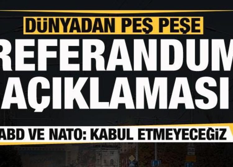 Dünyadan peş peşe referandum açıklaması! ABD ve NATO: Kabul etmeyeceğiz