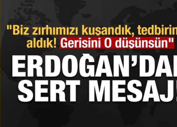 Erdoğan’dan Ege mesajı: Biz zırhımızı kuşandık, tedbirimizi aldık! Gerisini O düşünsün