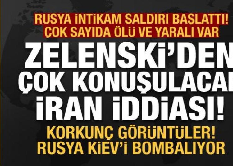 Rusya, Kiev dahil 4 şehri bombaladı: Zelenski’den çok konuşulacak İran iddiası