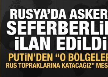 Rusya’da askeri seferberlik ilan edildi! Putin: O bölgeleri topraklarıma katacağız