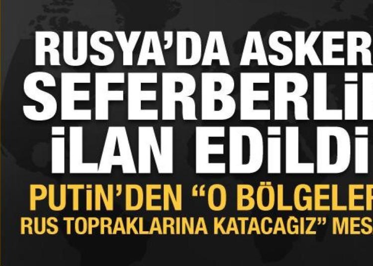 Rusya’da askeri seferberlik ilan edildi! Putin: O bölgeleri topraklarıma katacağız