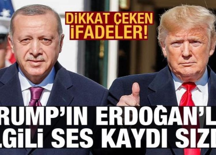 Son dakika haberi: Trump’ın Erdoğan’la ilgili ses kaydı sızdırıldı