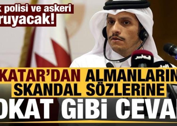 Türk polisi ve askerinin koruyacağı Katar’dan Almanların skandal sözlerine çok sert cevap!