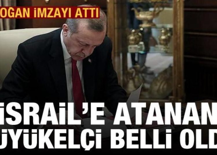 Türkiye’nin İsrail Büyükelçisi belli oldu