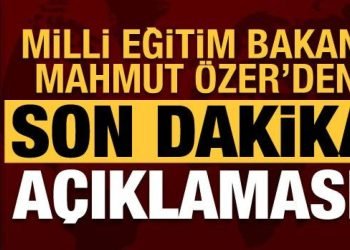 Milli Eğitim Bakanı Özer’den son dakika açıklamaları!
