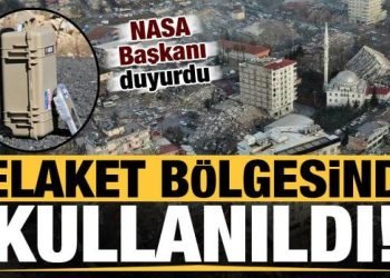 NASA Başkanı duyurdu: Kahramanmaraş’ta kullanıldı! Dikkat çeken teknoloji…