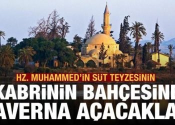 Rum Yönetimi, Hz. Muhammed’in süt teyzesinin kabrinin bahçesine taverna açacak