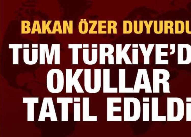 Son dakika haberi: Tüm Türkiye’de okullar tatil edildi