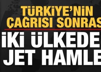 Son dakika haberi: Türkiye’nin çağrısı sonrası iki ülkeden jet hamle!