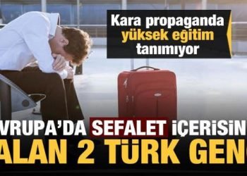 Türkiye’den ayrılan 2 eğitimli Türk genci hayallerini kurduğu Fransa’da sefalet içerisinde