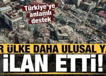 Türkiye’ye anlamlı destek: Bir ülke daha ulusal yas ilan etti!