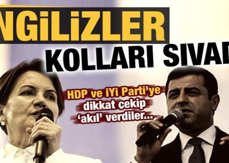 İngiliz kolları sıvadı! HDP ve İYİ Parti’ye dikkat çekip ‘akıl’ verdiler…
