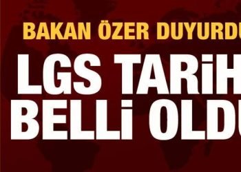LGS tarihi belli oldu: Bakan Özer duyurdu