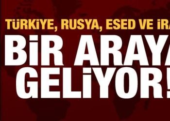 Türkiye, Rusya, Esed ve İran bir araya geliyor!