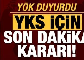 YKS için son dakika yeni karar! YÖK duyurdu…