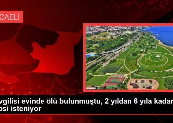 Sevgilisi evinde ölü bulunmuştu, 2 yıldan 6 yıla kadar hapsi isteniyor