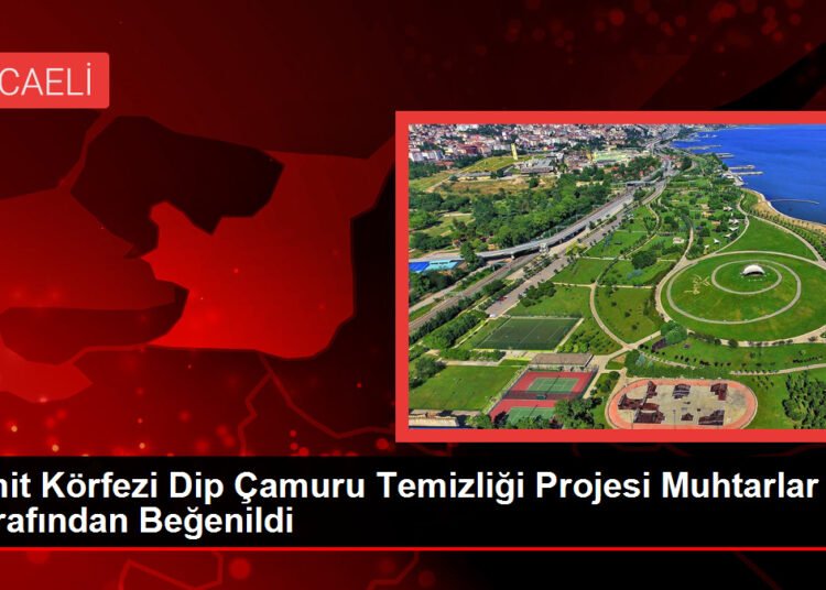 İzmit Körfezi Dip Çamuru Temizliği Projesi Muhtarlar Tarafından Beğenildi
