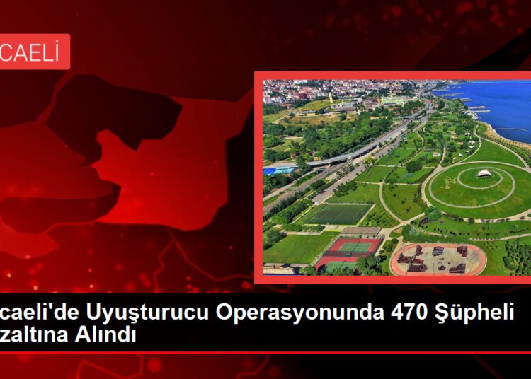 Kocaeli’de Uyuşturucu Operasyonunda 470 Şüpheli Gözaltına Alındı
