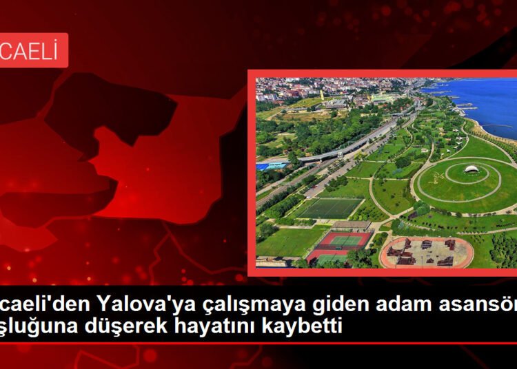 Kocaeli’den Yalova’ya çalışmaya giden adam asansör boşluğuna düşerek hayatını kaybetti