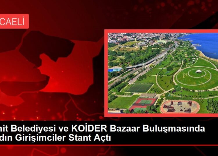 İzmit Belediyesi ve KOİDER Bazaar Buluşmasında Kadın Girişimciler Stant Açtı