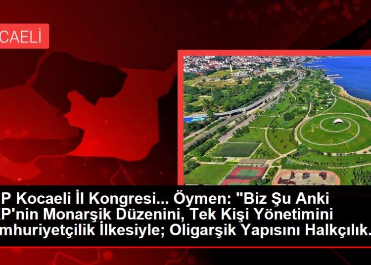 CHP Kocaeli İl Kongresi… Öymen: “Biz Şu Anki AKP’nin Monarşik Düzenini, Tek Kişi Yönetimini Cumhuriyetçilik İlkesiyle; Oligarşik Yapısını Halkçılık…