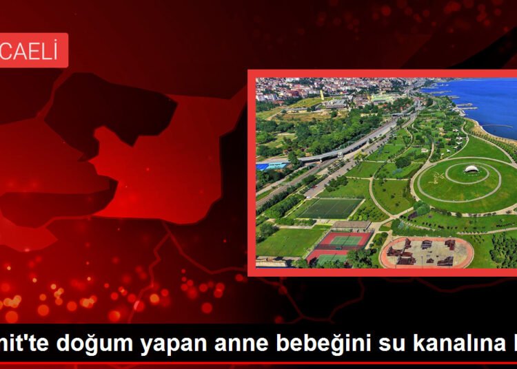 İzmit’te doğum yapan anne bebeğini su kanalına bıraktı