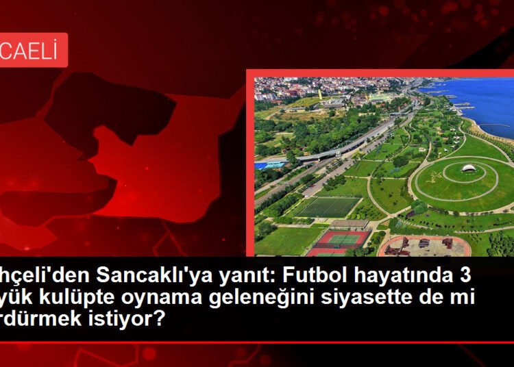 Bahçeli’den Sancaklı’ya yanıt: Futbol hayatında 3 büyük kulüpte oynama geleneğini siyasette de mi sürdürmek istiyor?
