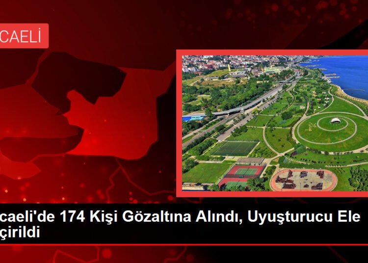 Kocaeli’de 174 Kişi Gözaltına Alındı, Uyuşturucu Ele Geçirildi