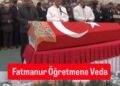 Okuldaki saldırıda hayatını kaybeden Fatmanur öğretmen son yolculuğuna uğurlandı